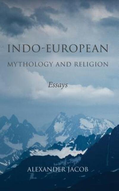 Cover for Alexander Jacob · Indo-European Mythology and Religion (Paperback Book) (2019)