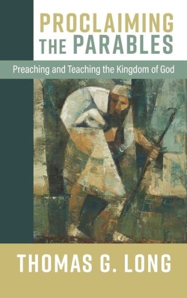 Cover for Thomas G. Long · Proclaiming the Parables: Preaching and Teaching the Kingdom of God (Hardcover Book) [Intl edition] (2024)