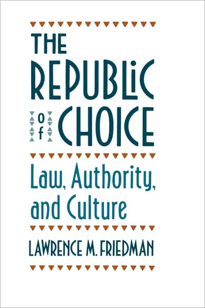 Cover for Lawrence M. Friedman · The Republic of Choice: Law, Authority, and Culture (Paperback Book) [New edition] (1998)