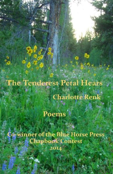 The Tenderest Petal Hears - Charlotte Renk - Books - Blue Horse Press - 9780692243619 - July 16, 2014