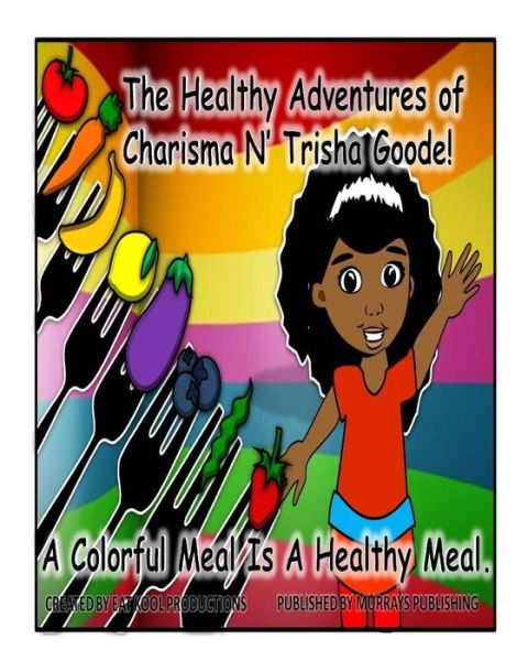 Cover for Richard Murray · The Healthy Adventures of Charisma N' Trisha Goode: a Colorful Meal is a Healthy Meal (Paperback Book) (2015)