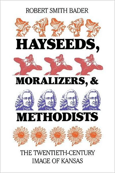 Cover for Robert Smith Bader · Hayseeds, Moralizers and Methodists: Twentieth Century Image of Kansas (Paperback Book) (1988)