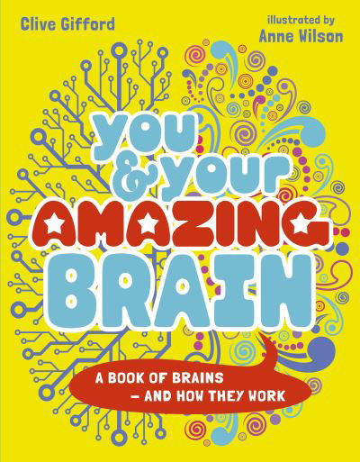 You & Your Amazing Brain: A Book of Brains and How They Work - Clive Gifford - Boeken - Quarto Publishing PLC - 9780711283619 - 8 juni 2023