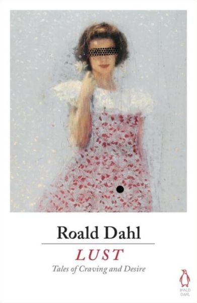 Lust - Roald Dahl - Books - Penguin Books Ltd - 9780718185619 - August 25, 2016