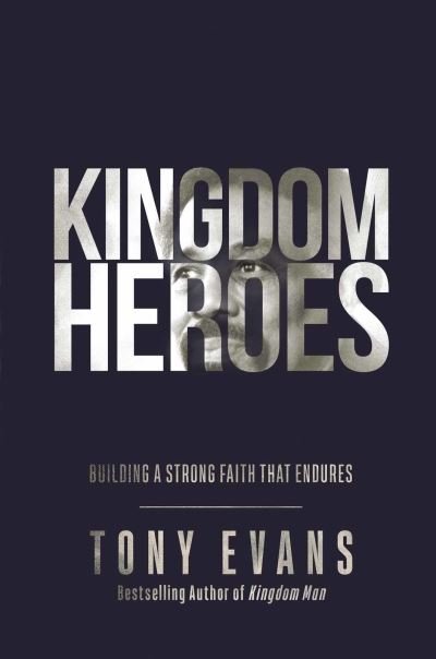 Cover for Tony Evans · Kingdom Heroes : Building a Strong Faith That Endures (Hardcover Book) (2021)