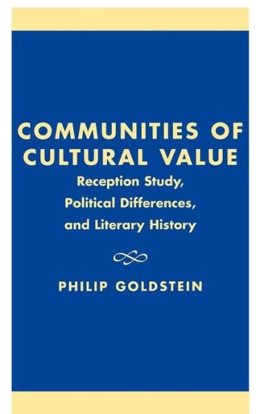 Cover for Philip Goldstein · Communities of Cultural Value: Reception Study, Political Differences, and Literary History (Hardcover Book) (2001)