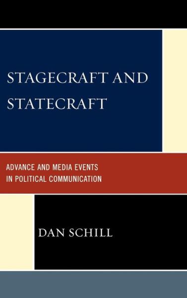 Cover for Dan Schill · Stagecraft and Statecraft: Advance and Media Events in Political Communication - Lexington Studies in Political Communication (Hardcover Book) (2009)