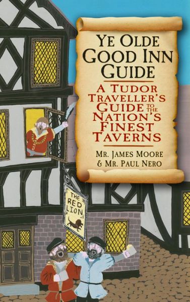 Cover for James Moore · Ye Olde Good Inn Guide: A Tudor Traveller's Guide to the Nation's Finest Taverns (Paperback Book) (2013)