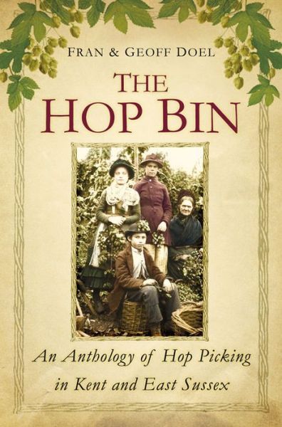 Cover for Fran Doel · The Hop Bin: An Anthology of Hop Picking in Kent and East Sussex (Paperback Book) (2014)