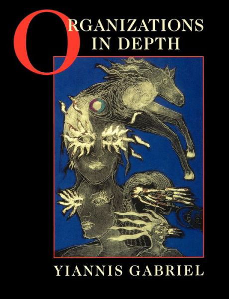 Organizations in Depth: The Psychoanalysis of Organizations - Yiannis Gabriel - Books - SAGE Publications Inc - 9780761952619 - August 31, 1999