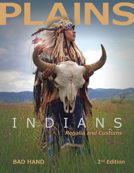 Cover for Bad Hand · Plains Indians Regalia and Customs, 2nd Ed. (Hardcover Book) [2nd edition] (2019)