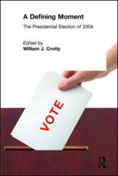 Cover for William J. Crotty · A Defining Moment: The Presidential Election of 2004: The Presidential Election of 2004 (Hardcover Book) (2005)