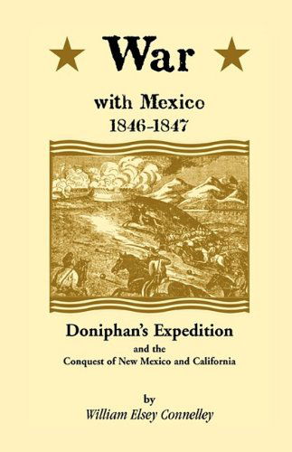 Cover for William Elsey Connelley · War with Mexico 1846-1847: Doniphan's Expedition and the Conquest of New Mexico and California (A Heritage Classic) (Taschenbuch) (2009)