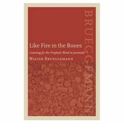 Cover for Walter Brueggemann · Like Fire in the Bones: Listening for the Prophetic Word in Jeremiah (Inbunden Bok) (2006)