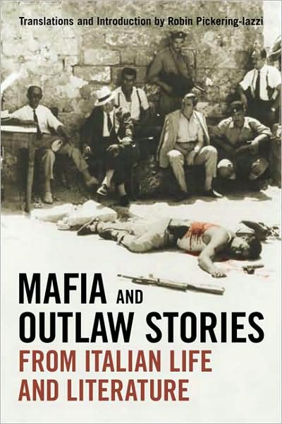 Mafia and Outlaw Stories from Italian Life and Literature - Toronto Italian Studies - Robin Pickering-iazzi - Books - University of Toronto Press - 9780802095619 - December 29, 2007