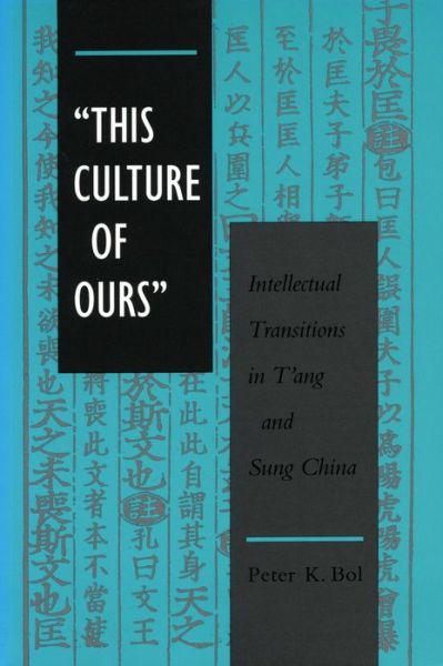 Cover for Peter K. Bol · 'This Culture of Ours': Intellectual Transitions in T'ang and Sung China (Paperback Book) (1994)