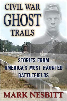 Civil War Ghost Trails: America'S Most Haunted Battlefields - Mark Nesbitt - Books - Stackpole Books - 9780811710619 - July 1, 2012