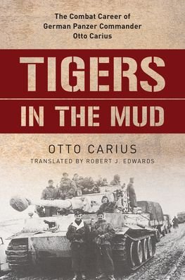 Cover for Otto Carius · Tigers in the Mud: The Combat Career of German Panzer Commander Otto Carius (Paperback Book) (2020)