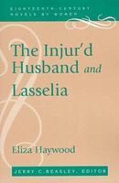 The Injur'd Husband and Lasselia - Eighteenth-Century Novels by Women - Eliza Haywood - Boeken - The University Press of Kentucky - 9780813109619 - 1 april 1999