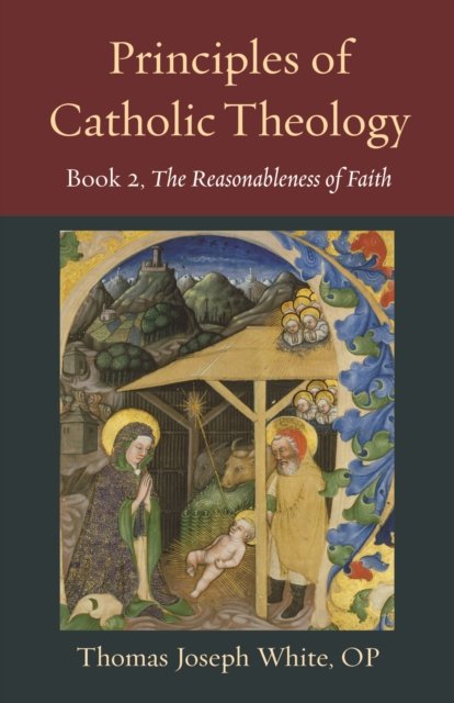 Cover for Thomas White · Principles of Catholic Theology, Book 2: On the Rational Credibility of Christianity - Thomistic Ressourcement Series (Paperback Book) (2024)