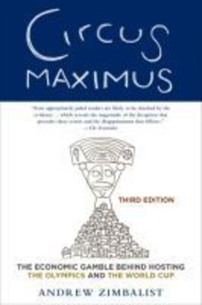 Cover for Andrew Zimbalist · Circus Maximus: The Economic Gamble Behind Hosting the Olympics and the World Cup (Paperback Bog) [Third edition] (2020)