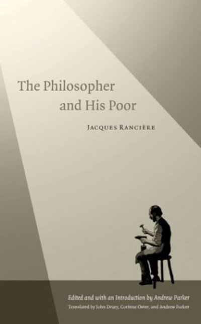 Cover for Jacques Ranciere · The Philosopher and His Poor (Hardcover Book) (2004)