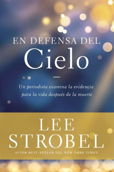 Cover for Lee Strobel · En Defensa del Cielo: Un Periodista Examina La Evidencia de la Vida Despu?s de la Muerte (Pocketbok) (2022)