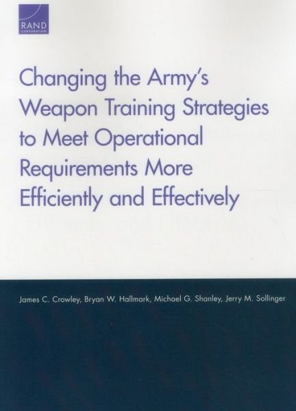Cover for James C. Crowley · Changing the Army's Weapon Training Strategies to Meet Operational Requirements More Efficiently and Effectively (Taschenbuch) (2014)