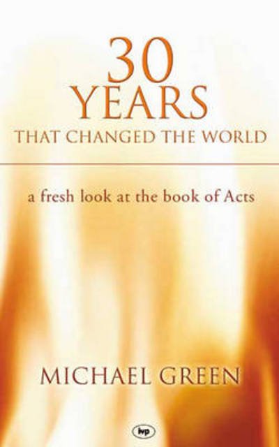 30 Years That Changed the World: A Fresh Look At The Book Of Acts - Green, Michael (Author) - Livros - Inter-Varsity Press - 9780851112619 - 18 de março de 2005