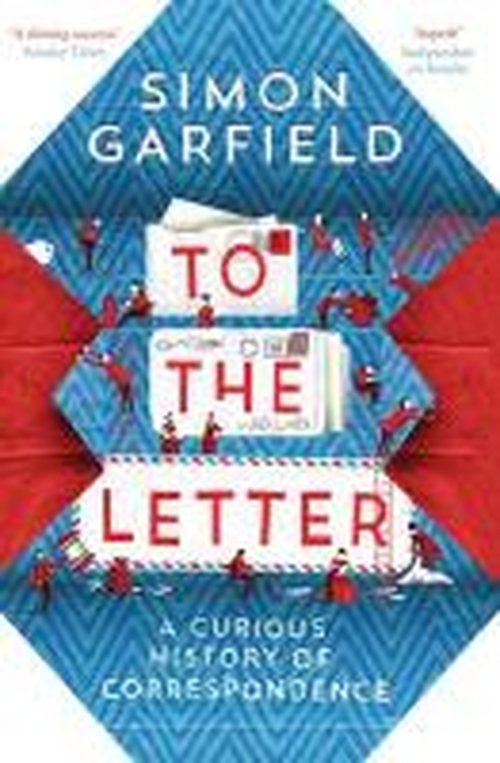 To the Letter: A Curious History of Correspondence - Simon Garfield - Kirjat - Canongate Books - 9780857868619 - torstai 3. heinäkuuta 2014