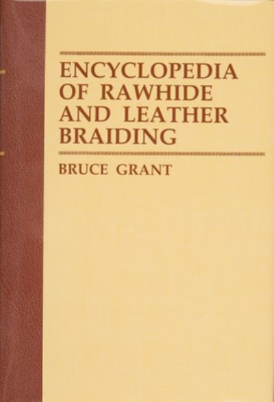 Encyclopedia of Rawhide and Leather Braiding - Bruce Grant - Książki - Schiffer Publishing Ltd - 9780870331619 - 10 lipca 2009