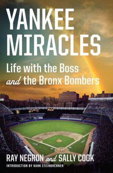 Ray Negron · Yankee Miracles: Life with the Boss and the Bronx Bombers (Gebundenes Buch) (2024)