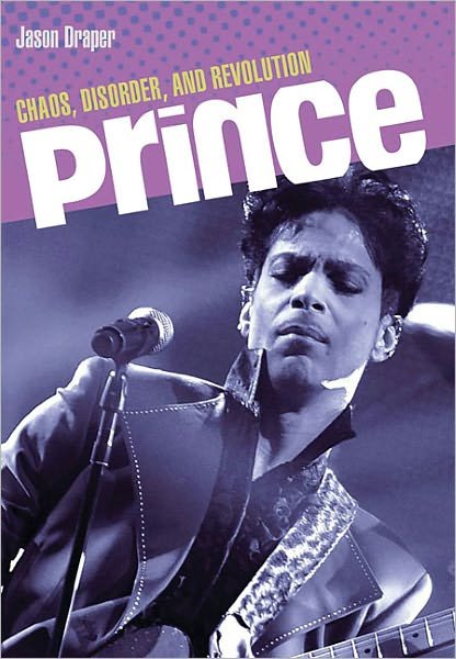 Cover for Jason Draper · Prince: Chaos, Disorder and Revolution (Paperback Book) (2011)