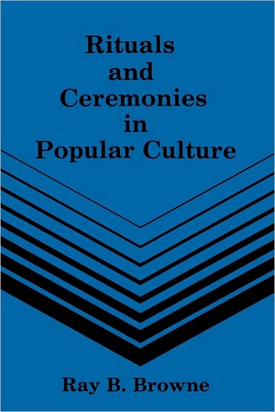 Rituals & Ceremonies in Popular Culture - Browne - Books - University of Wisconsin Press - 9780879721619 - 1980