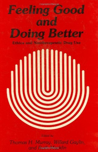 Cover for Thomas H. Murray · Feeling Good and Doing Better: Ethics and Nontherapeutic Drug Use - Contemporary Issues in Biomedicine, Ethics, and Society (Hardcover Book) [1984 edition] (1984)