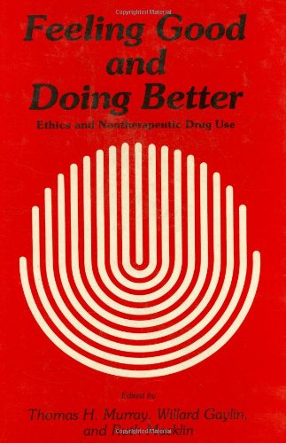Feeling Good and Doing Better: Ethics and Nontherapeutic Drug Use - Contemporary Issues in Biomedicine, Ethics, and Society - Thomas H. Murray - Books - Humana Press Inc. - 9780896030619 - December 5, 1984