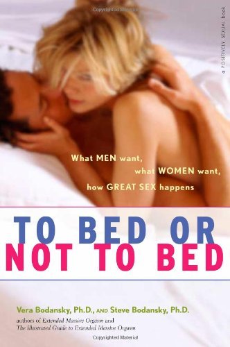 To Bed or Not to Bed: What Men Want What Women Want How Great Sex Happens - Vera Bodansky - Books - Hunter House Inc.,U.S. - 9780897934619 - December 19, 2005