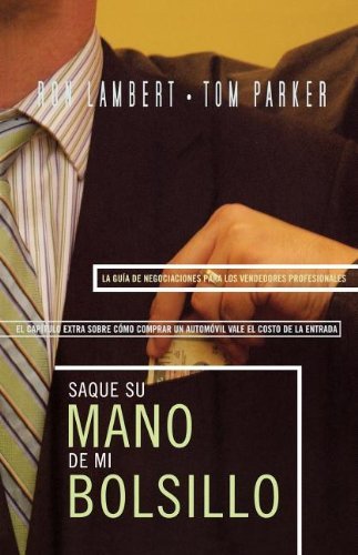 Cover for Tom Parker · Saque Su Mano De Mi Bolsillo: La Guía Sobre Negociación Para El Profesional en Ventas (Taschenbuch) [Spanish edition] (2007)