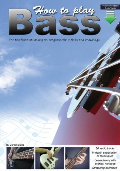 Cover for Gareth Evans · How to Play Bass: for the Bassist Looking to Progress Their Skills and Knowledge (Paperback Book) (2013)
