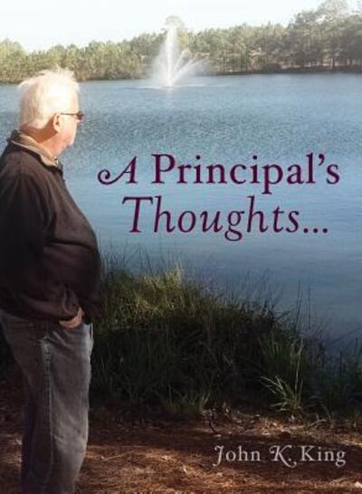 Cover for John K King · A Principal's Thoughts (Hardcover Book) (2016)