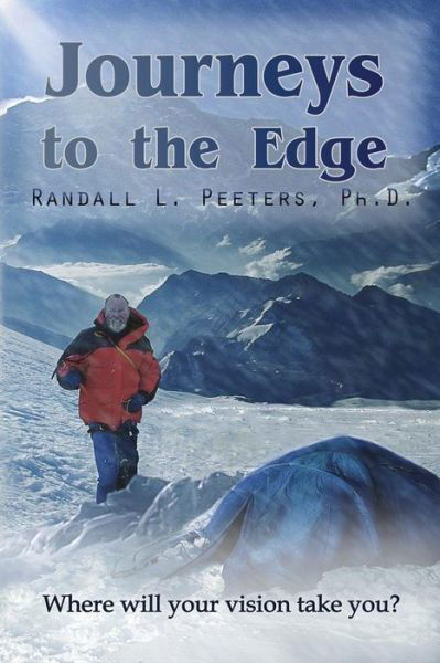 Journeys to the Edge: Where Will Your Vision Take You? - Peeters Randall - Books - Sastrugi Press - 9780996020619 - September 19, 2014