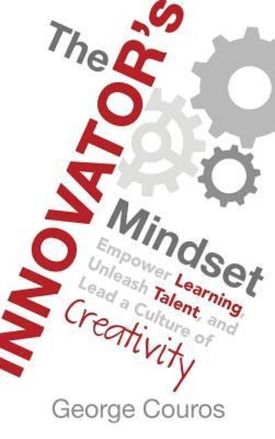 Cover for George Couros · The Innovator's Mindset Empower Learning, Unleash Talent, and Lead a Culture of Creativity (Gebundenes Buch) (2015)