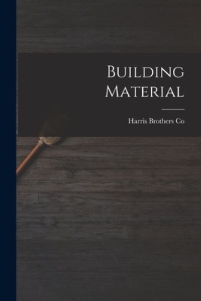 Cover for Harris Brothers Co · Building Material (Taschenbuch) (2021)