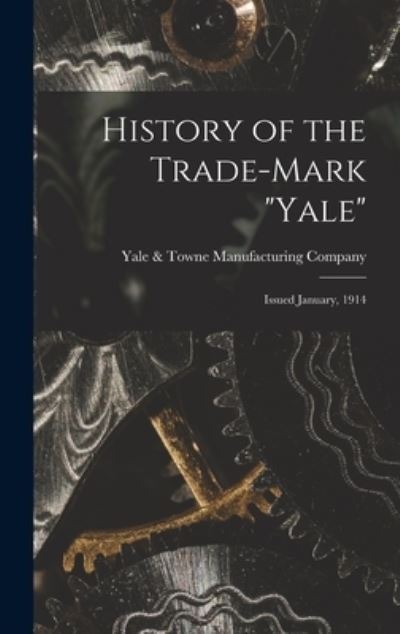 Cover for Yale &amp; Towne Manufacturing Company · History of the Trade-mark Yale (Hardcover Book) (2021)