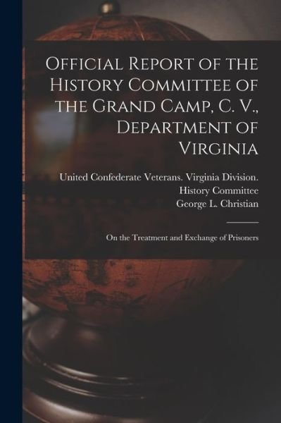 Official Report of the History Committee of the Grand Camp, C. V., Department of Virginia: on the Treatment and Exchange of Prisoners - United Confederate Veterans Virginia - Bøger - Legare Street Press - 9781015353619 - 10. september 2021