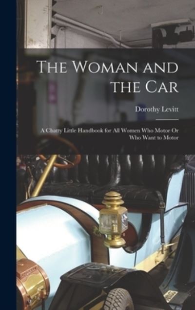 Cover for Dorothy Levitt · Woman and the Car (Bog) (2022)