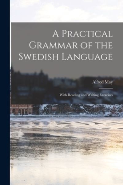 Cover for Alfred May · Practical Grammar of the Swedish Language (Bog) (2022)