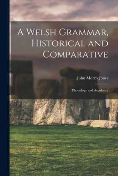 Cover for John Morris Jones · Welsh Grammar, Historical and Comparative (Book) (2022)