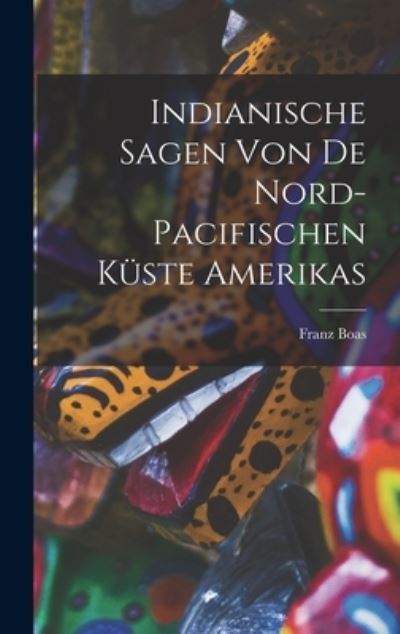 Cover for Franz Boas · Indianische Sagen Von de Nord-Pacifischen Küste Amerikas (Buch) (2022)