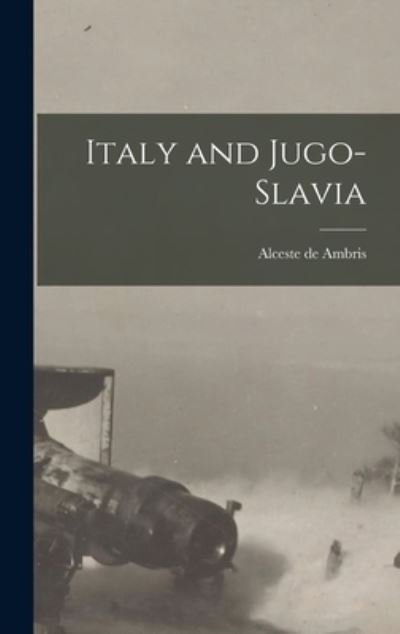 Cover for Alceste de Ambris · Italy and Jugo-Slavia (Bok) (2022)